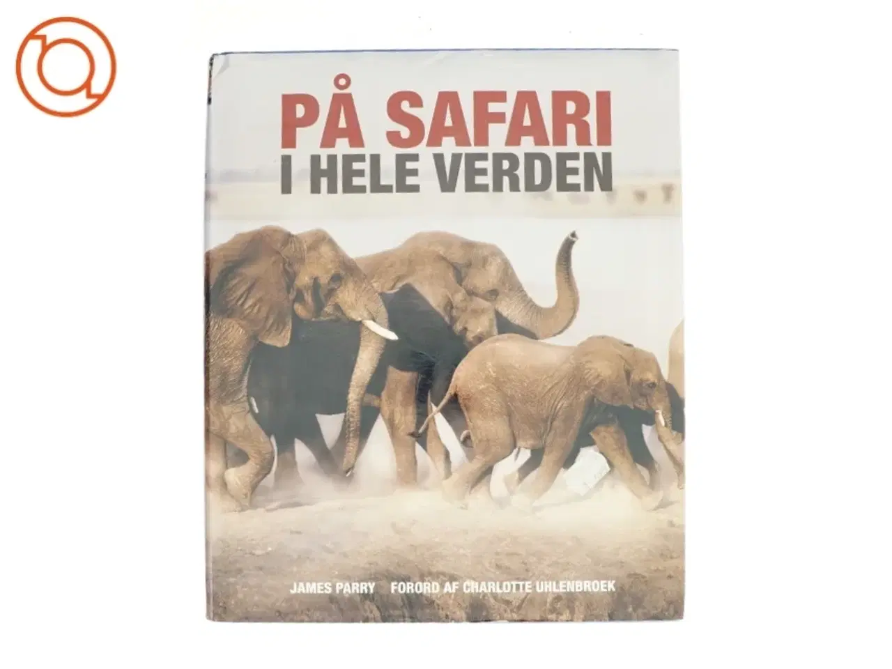 Billede 1 - På safari i hele verden af James Parry (Bog)