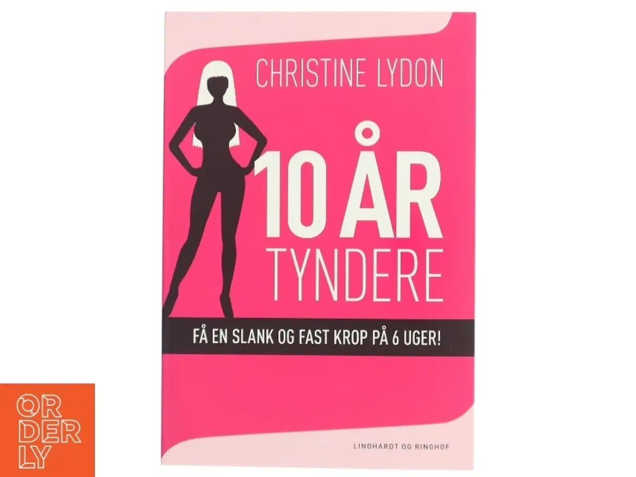 Billede 1 - 10 år tyndere : få en slank og fast krop på 6 uger! af Christine Lydon (Bog)