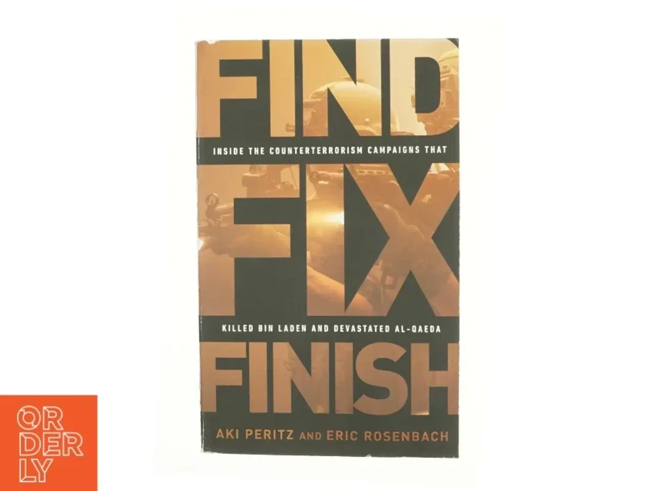 Billede 1 - Find Fix Finish : Inside the Counterterrorism Campaigns That Killed Bin Laden and Devastated Al-Qaeda (Paperback) af Aki Peritz (Bog)