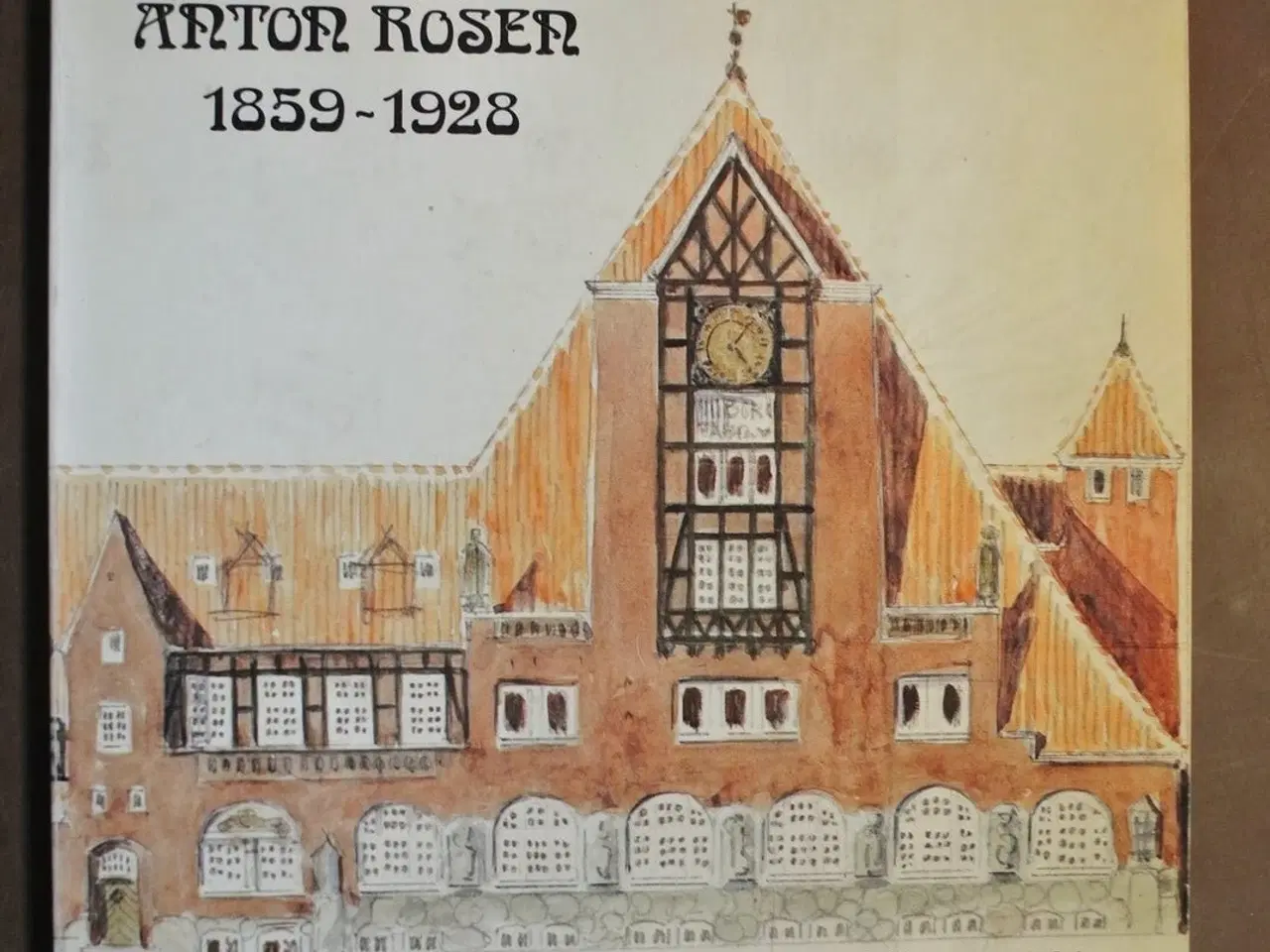 Billede 1 - arkitekten anton rosen 1859-1928, af esbjørn hiort