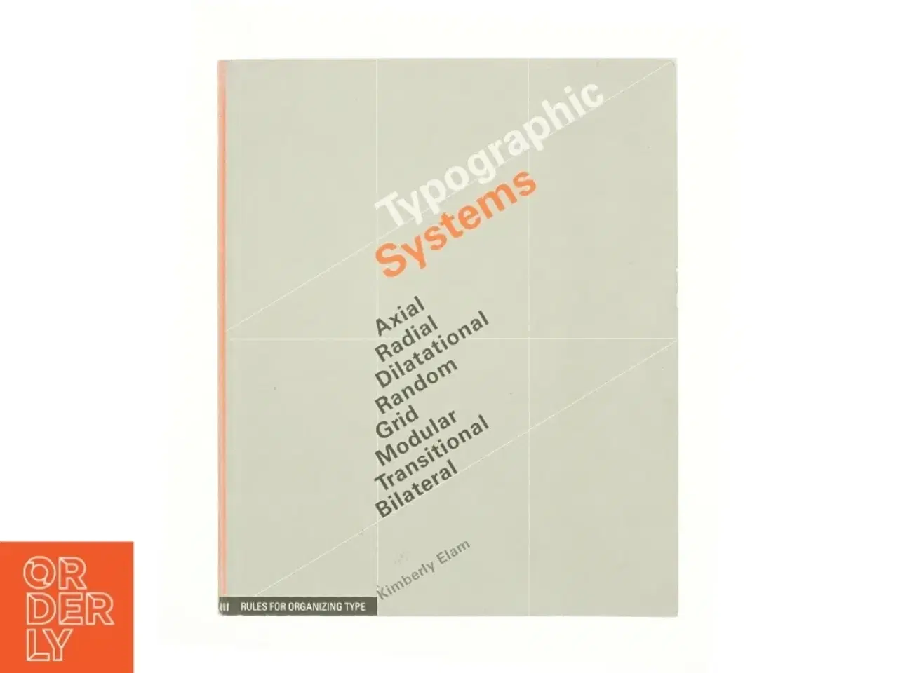 Billede 1 - Typographic systems : Axial, radial, dilatational, random, grid, modular, transitional, bilateral af Kimberly Elam (Bog)