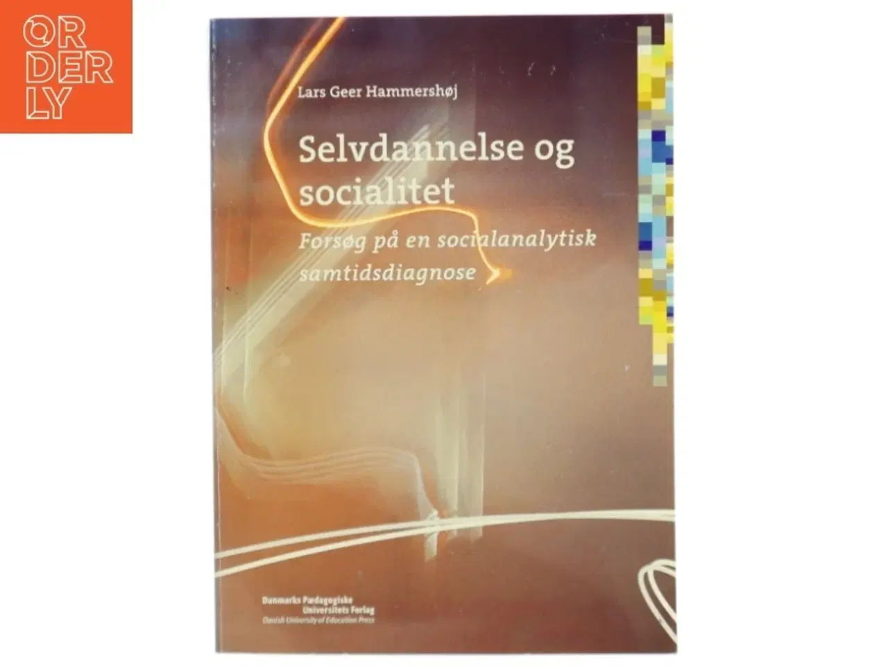 Billede 1 - Selvdannelse og socialitet : forsøg på en socialanalytisk samtidsdiagnose af Lars Geer Hammershøj (Bog)