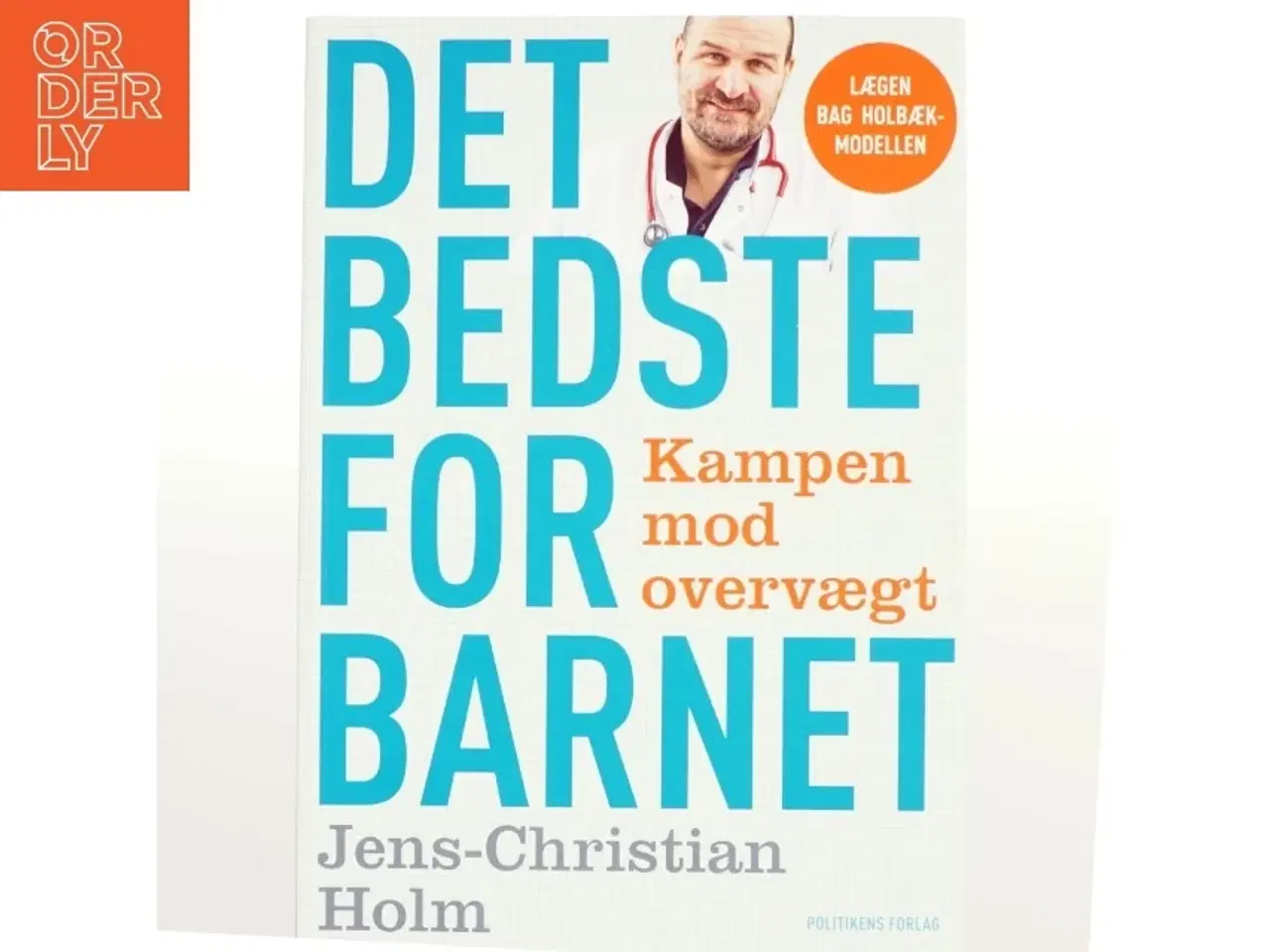 Billede 1 - Det bedste for barnet : kampen mod overvægt af Jens-Christian Holm (Bog)
