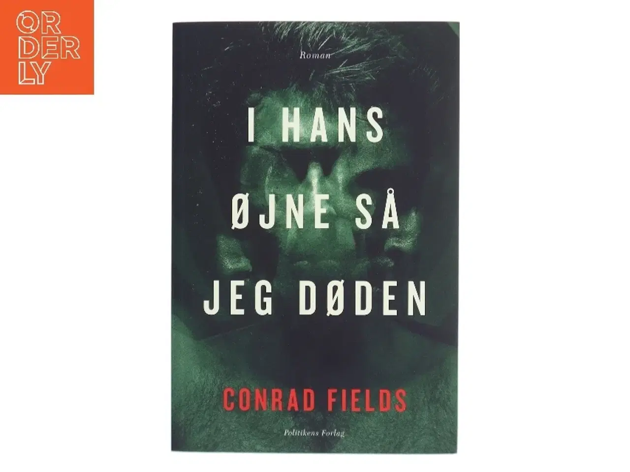 Billede 1 - I hans øjne så jeg døden : roman af Conrad Fields (f. 1970) (Bog)