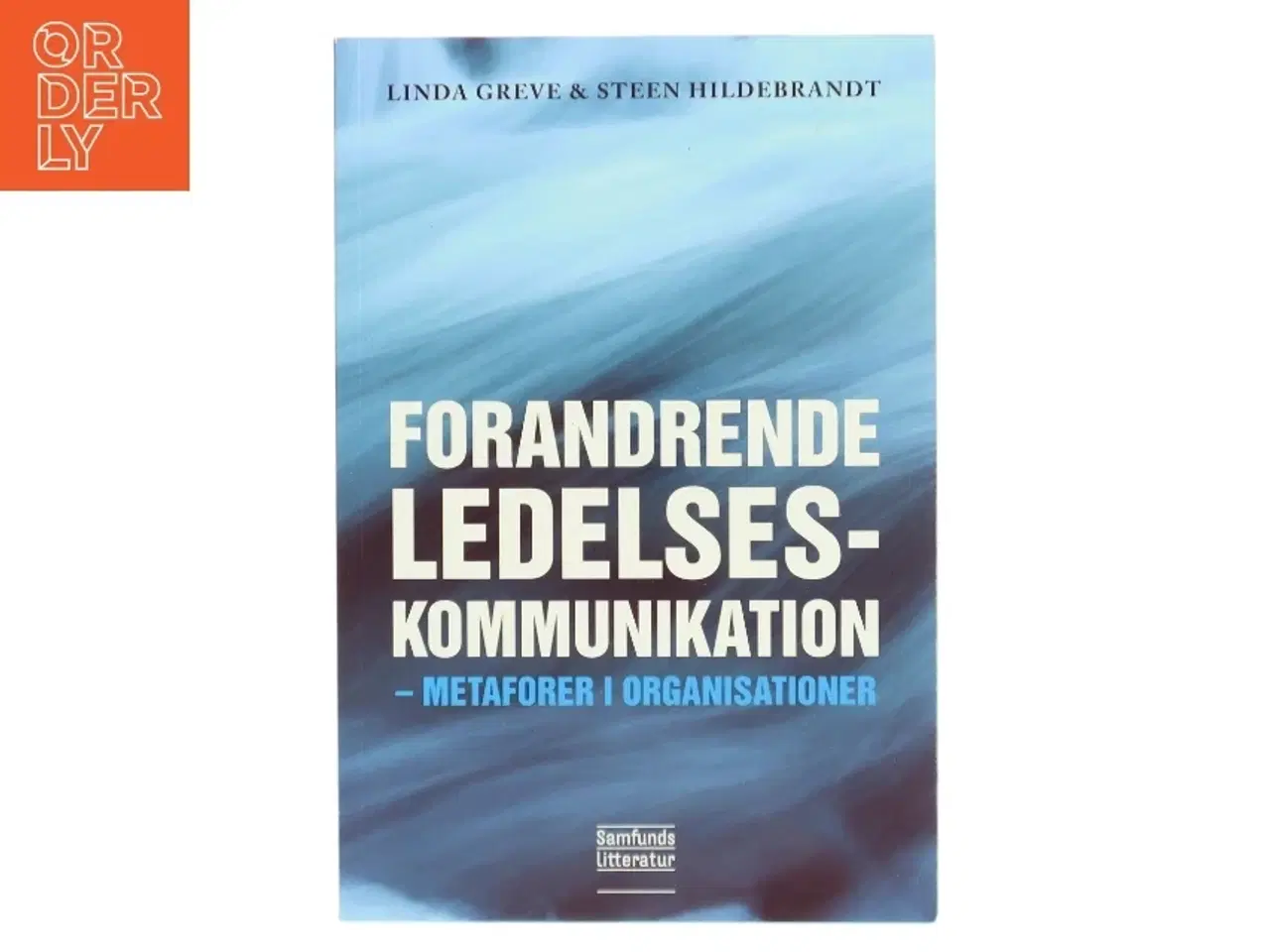Billede 1 - Forandrende ledelseskommunikation : metaforer i organisationer af Linda Greve (Bog)