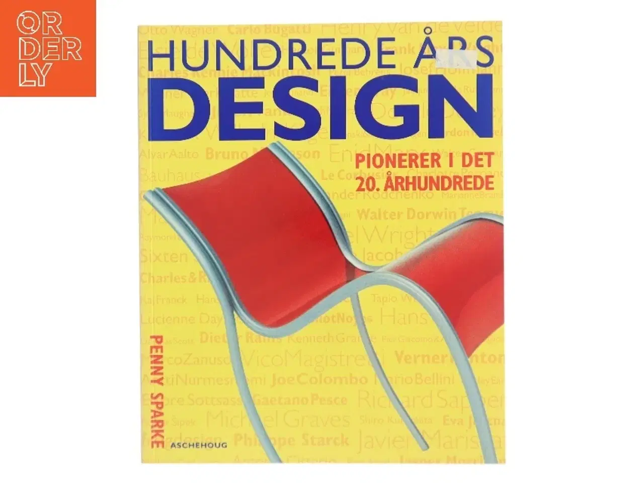 Billede 1 - Hundrede års design : pionerer i det 20. århundrede af Penny Sparke (Bog)