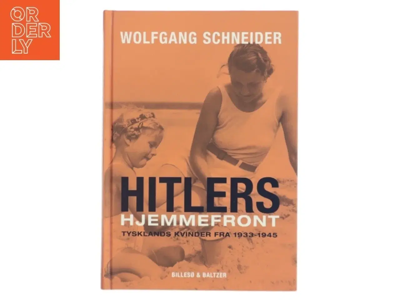 Billede 1 - Hitlers hjemmefront : Tysklands kvinder fra 1933-1945 af Wolfgang Schneider (Bog)