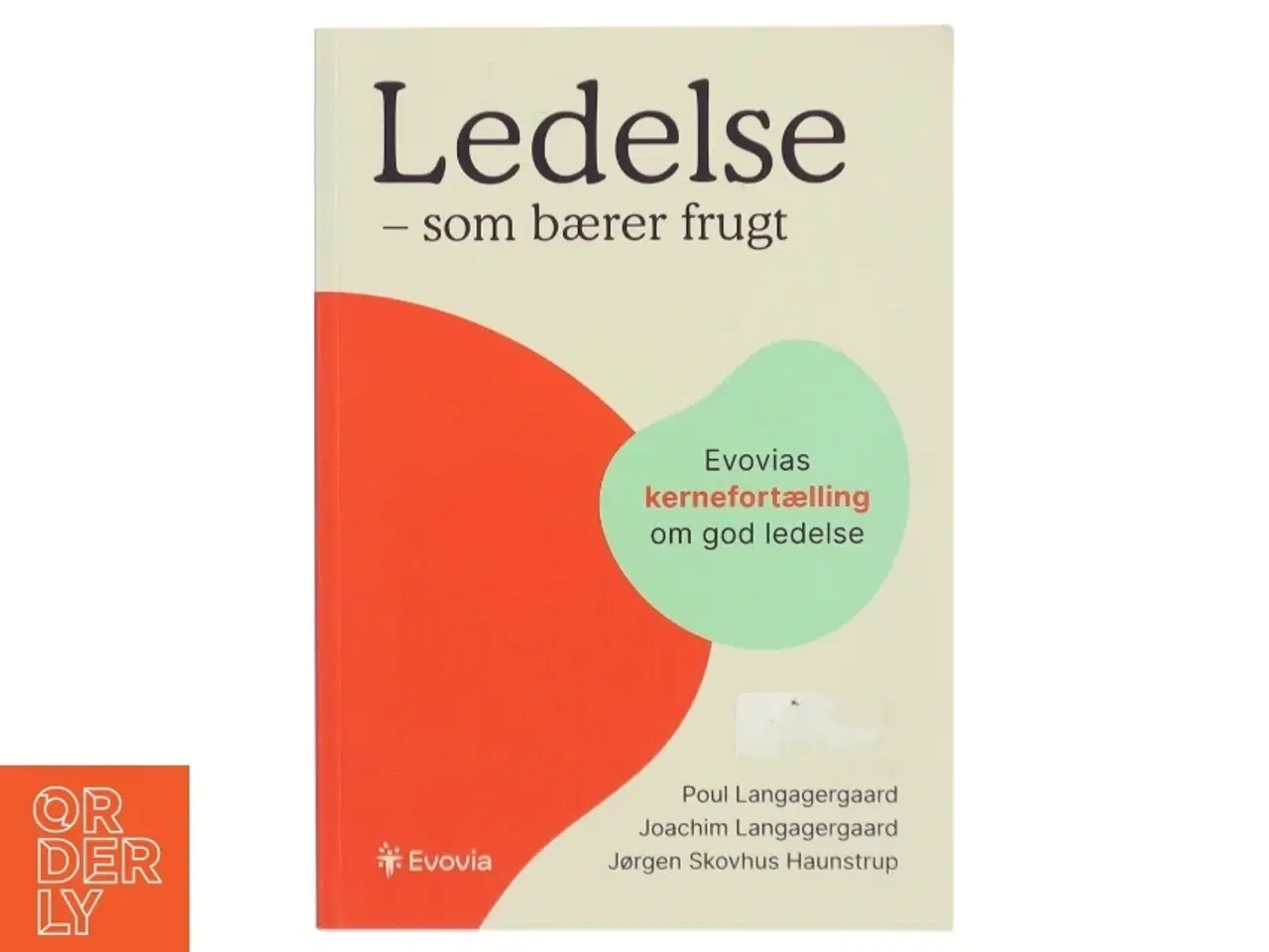 Billede 1 - Ledelse - som bærer frugt : Evovias kernefortælling om god ledelse af Poul Langagergaard (Bog)