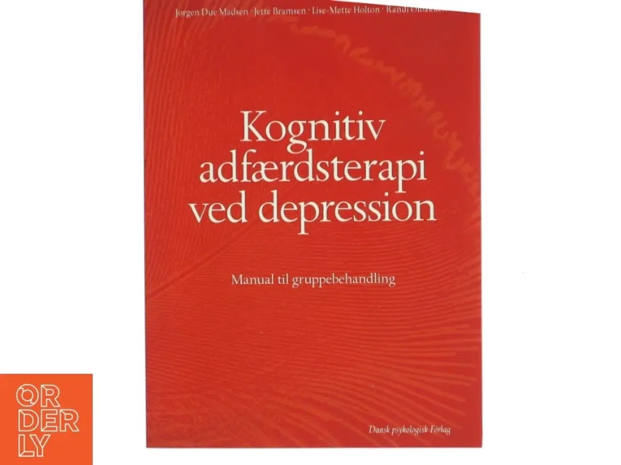 Billede 1 - Kognitiv adfærdsterapi ved depression : manual til gruppebehandling af Jørgen Due Madsen (Bog)