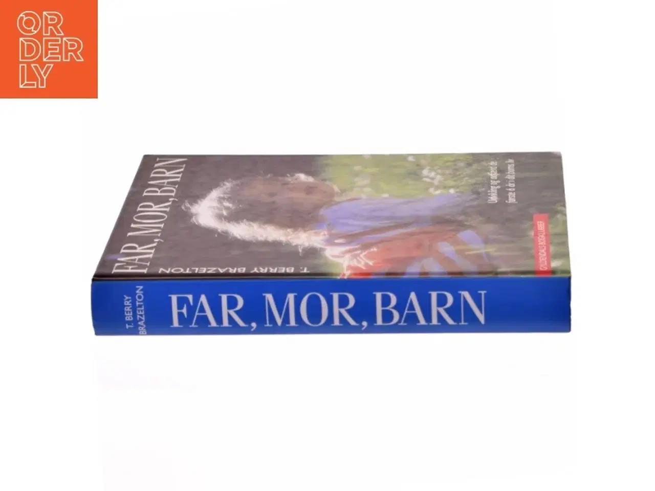Billede 2 - Far, mor, barn : udvikling og adfærd de første 6 år af dit barns liv af T. Berry Brazelton (Bog)
