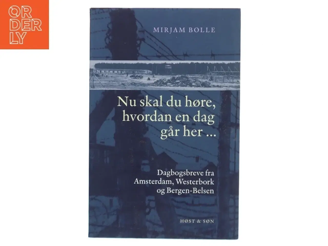Billede 1 - Nu skal du høre, hvordan en dag går her : dagbogsbreve fra Amsterdam, Westerbork og Bergen-Belsen af Mirjam Bolle (Bog)