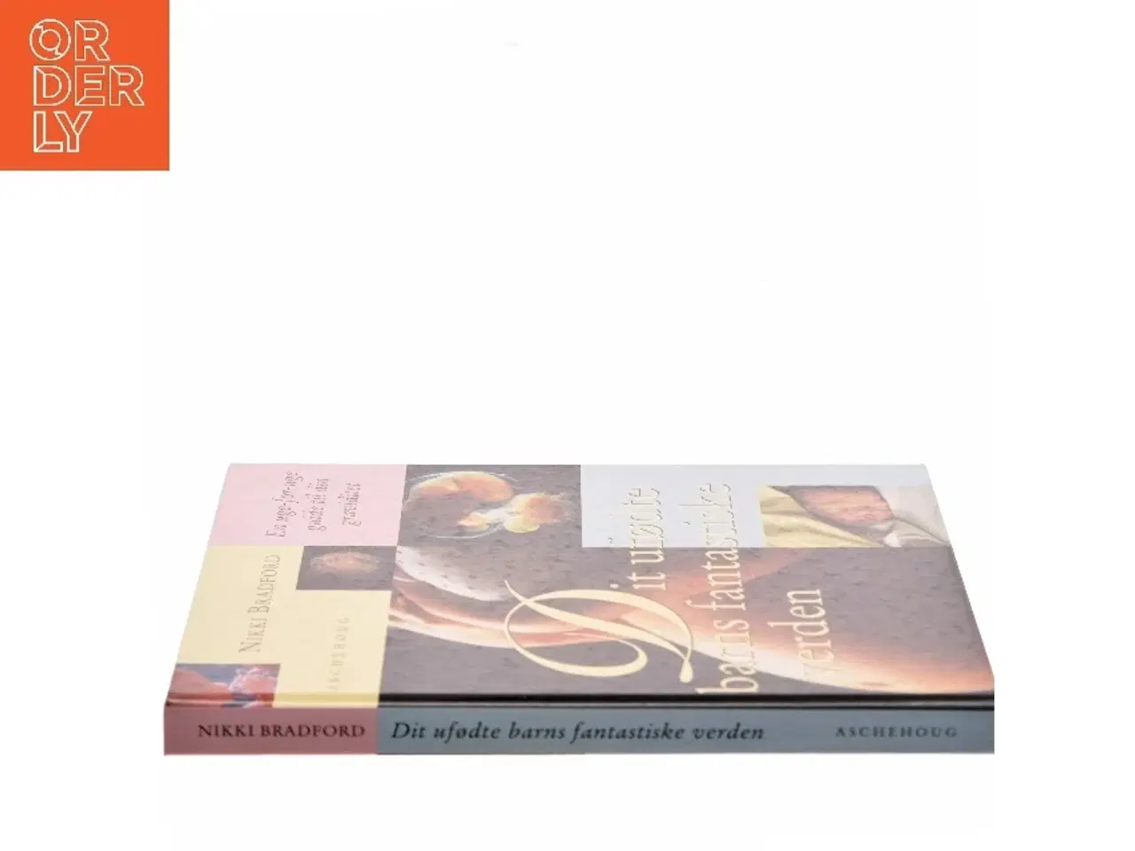 Billede 2 - Dit ufødte barns fantastiske verden : en uge-for-uge guide til din graviditet af Nikki Bradford (Bog)