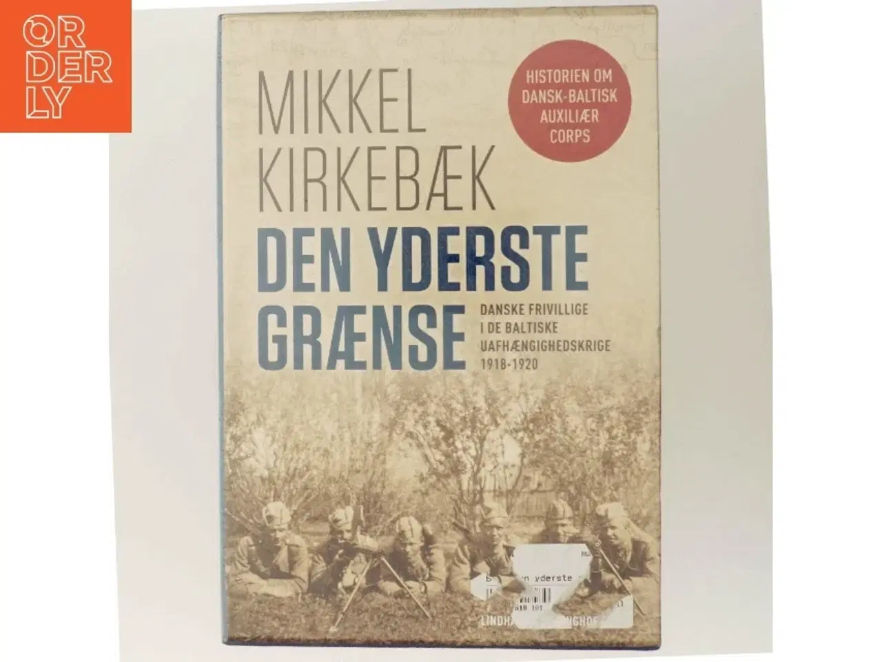 Billede 5 - Den yderste grænse : danske frivillige i de baltiske uafhængighedskrige 1918-1920. Bind 2, Krig og efterkrigstid af Mikkel Kirkebæk (Bo