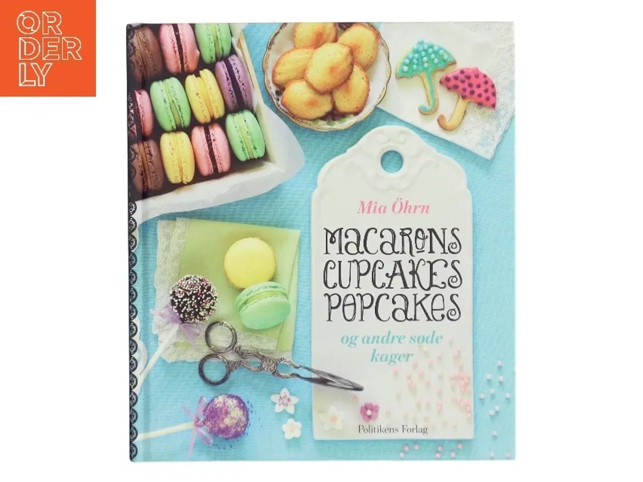 Billede 1 - Macarons cupcakes popcakes og andre søde kager af Mia &#214;hrn (Bog)