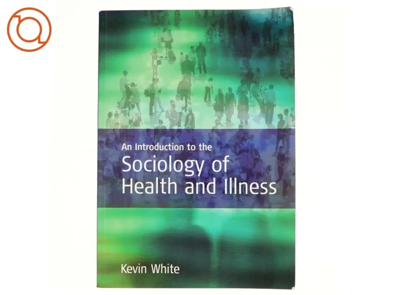Billede 1 - An Introduction to the Sociology of Health and Illness af Kevin White (Bog)
