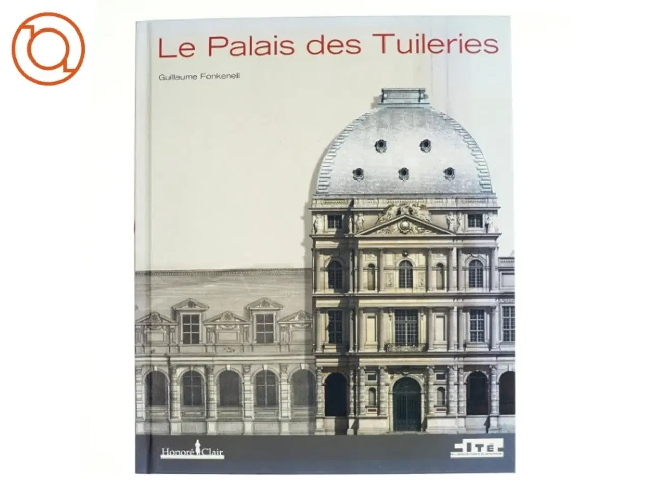 Billede 1 - Le Palais des Tuileries af Guillaume Fonkenell (Bog)
