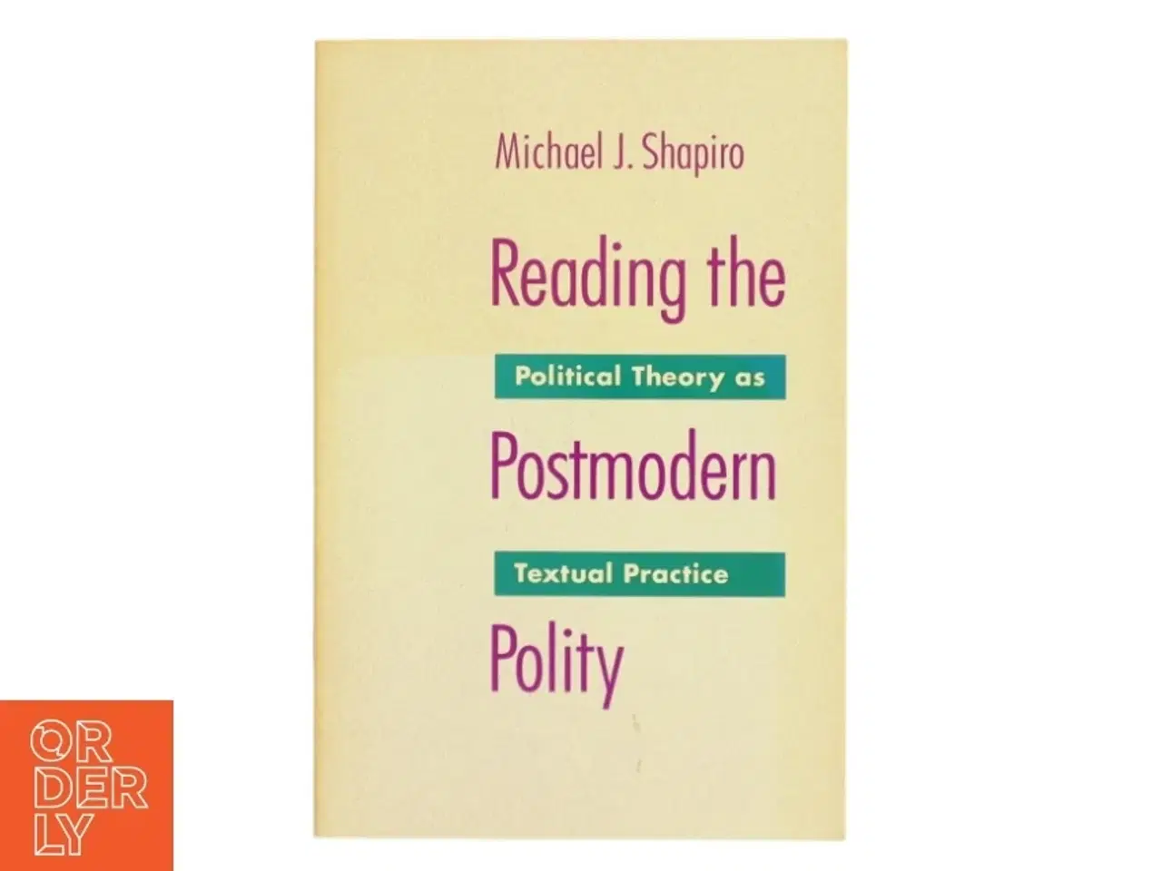 Billede 1 - Reading the postmodern polity : political theory as textual practice af Michael J. Shapiro (Bog)