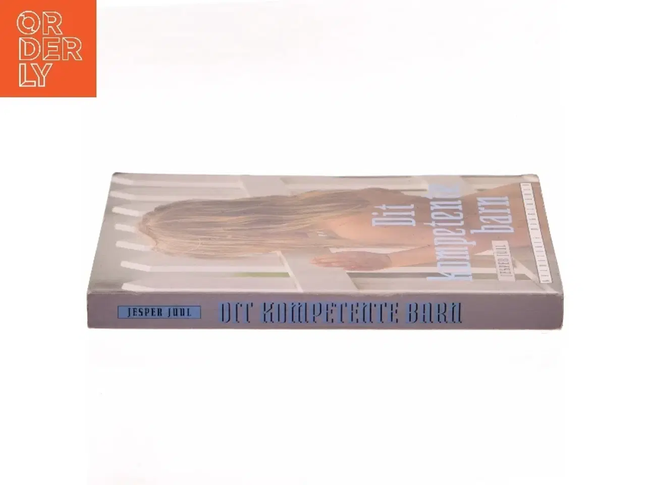 Billede 2 - Dit kompetente barn : på vej mod et nyt værdigrundlag for familien af Jesper Juul (f. 1948) (Bog)