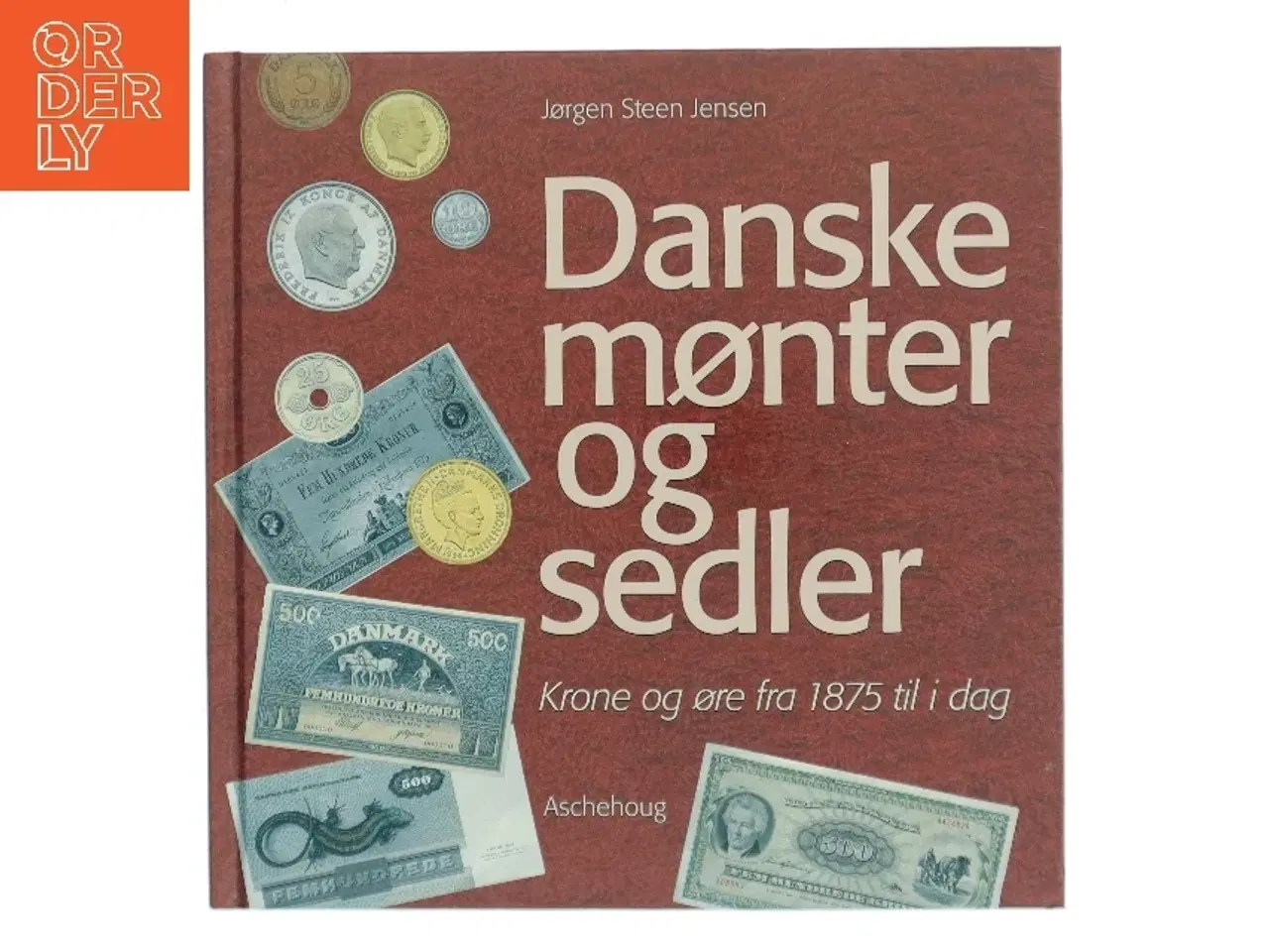 Billede 1 - Danske mønter og sedler : krone og øre fra 1875 til i dag af Jørgen Steen Jensen (Bog)