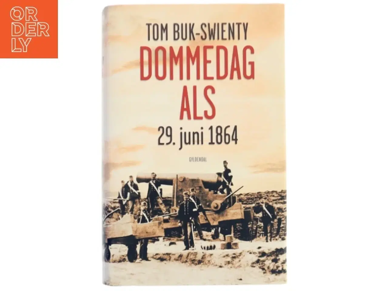 Billede 1 - Dommedag Als : 29. juni 1864 : kampen for Danmarks eksistens af Tom Buk-Swienty (Bog)