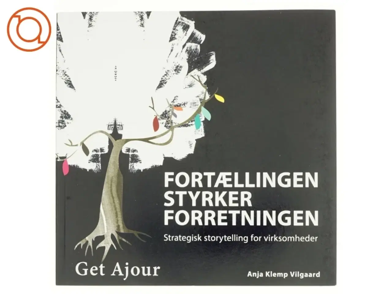 Billede 1 - Fortællingen styrker forretningen af Anja Klemp Vilgaard (Bog)