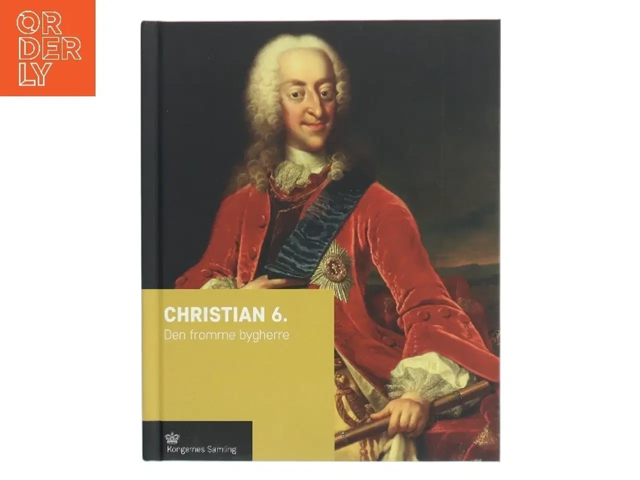 Billede 1 - Christian 6. : den fromme bygherre af Jens Gunni Busck (Bog)