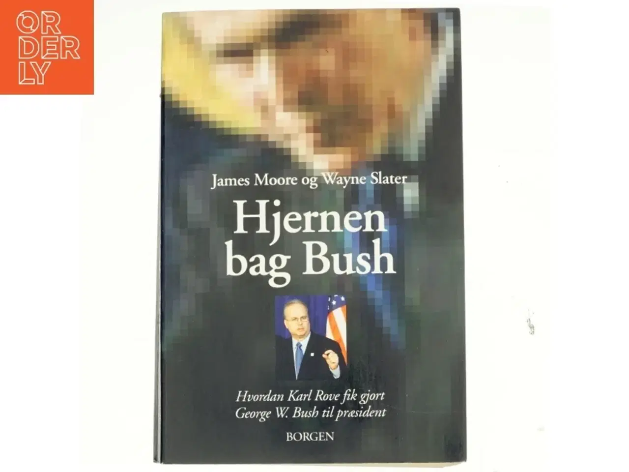 Billede 1 - Hjernen bag Bush : hvordan Karl Rove fik gjort George W. Bush til præsident (Bog)