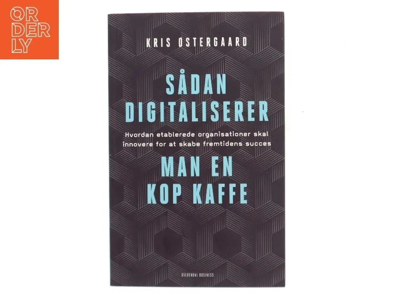 Billede 1 - Sådan digitaliserer man en kop kaffe : hvordan etablerede organisationer skal innovere for at skabe fremtidens succes af Kris Østergaard (Bo