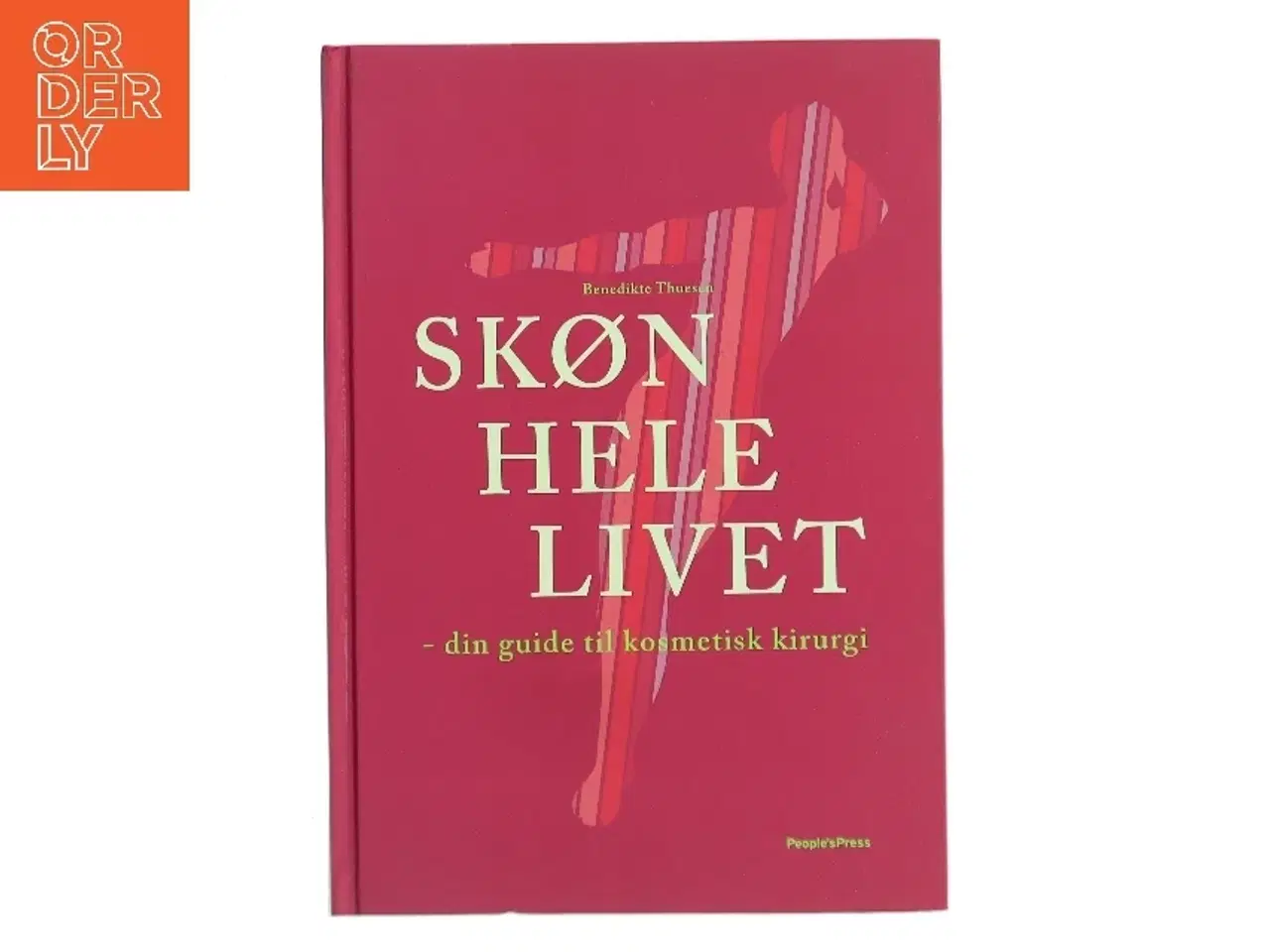 Billede 1 - Skøn hele livet : din guide til kosmetisk kirurgi af Benedikte Thuesen (Bog)