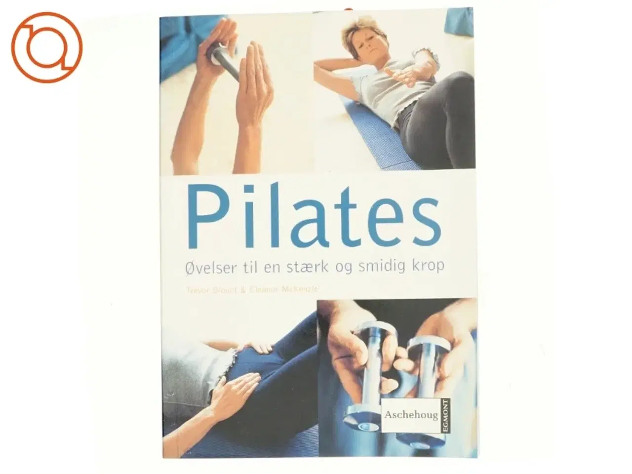 Billede 1 - Pilates : øvelser til en stærk og smidig krop (Bog)