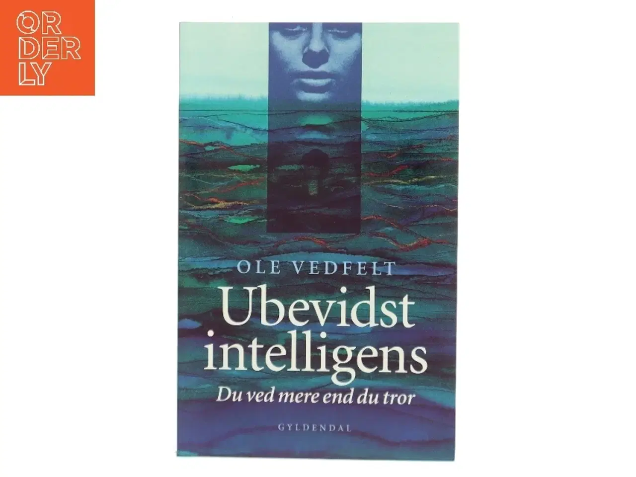Billede 1 - Ubevidst intelligens : du ved mere end du tror af Ole Vedfelt (Bog)