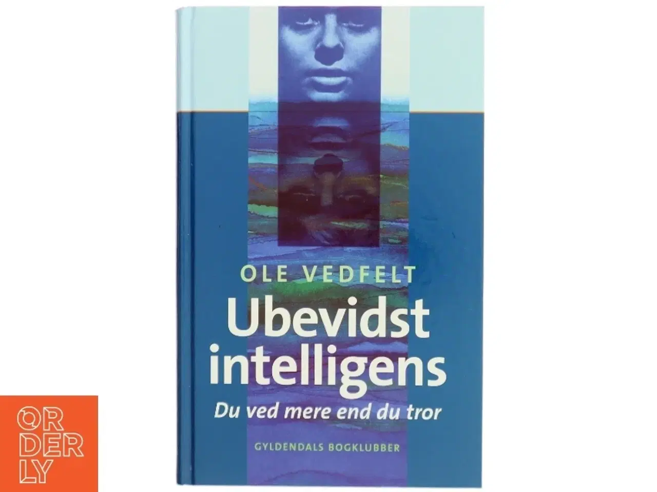 Billede 1 - Ubevidst intelligens : du ved mere end du tror af Ole Vedfelt (Bog)