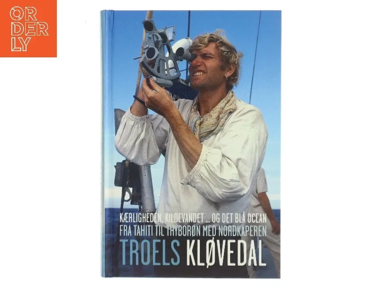 Billede 1 - Kærligheden, kildevandet - og det blå ocean : Fra Tahiti til Thyborøn med Nordkaperen af Troels Kløvedal (Bog)