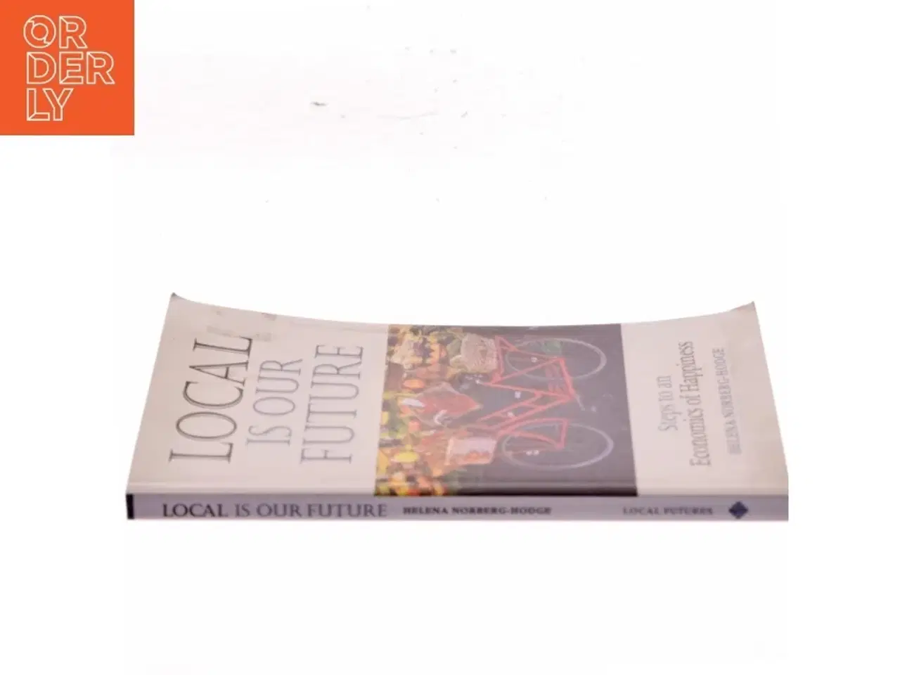 Billede 2 - Local is our future : steps to an economics of happiness af Helena Norberg-Hodge (Bog)