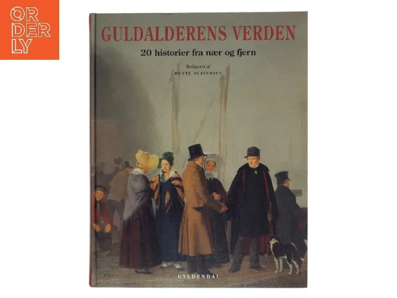 Billede 1 - Guldalderens verden : 20 historier fra nær og fjern af Bente Scavenius (Bog)