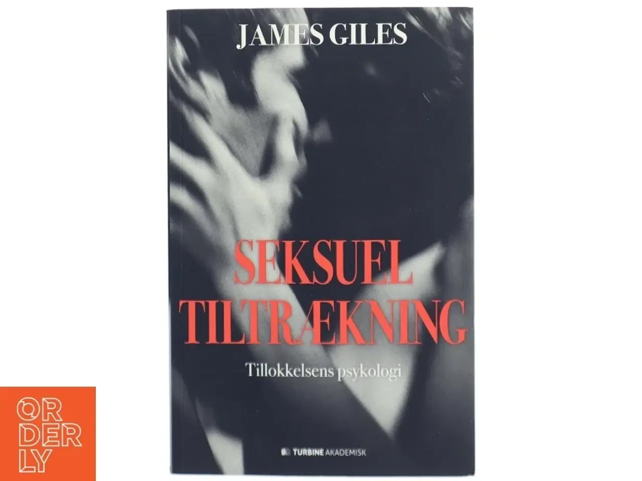 Billede 1 - Seksuel tiltrækning : tillokkelsens psykologi af James Giles (Bog)
