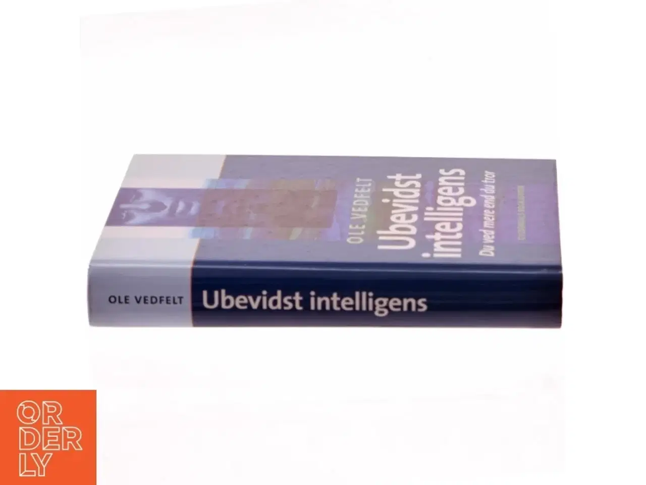 Billede 2 - Ubevidst intelligens : du ved mere end du tror af Ole Vedfelt (Bog)