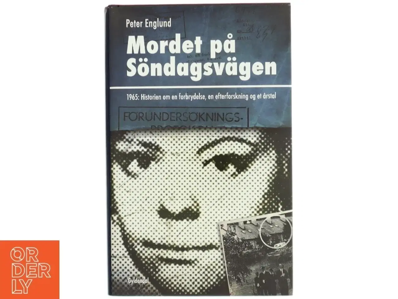 Billede 1 - Mordet på Sndagsv&#228;gen : 1965: historien om en forbrydelse, en efterforskning og et årstal af Peter Englund (f. 1957) (Bog)