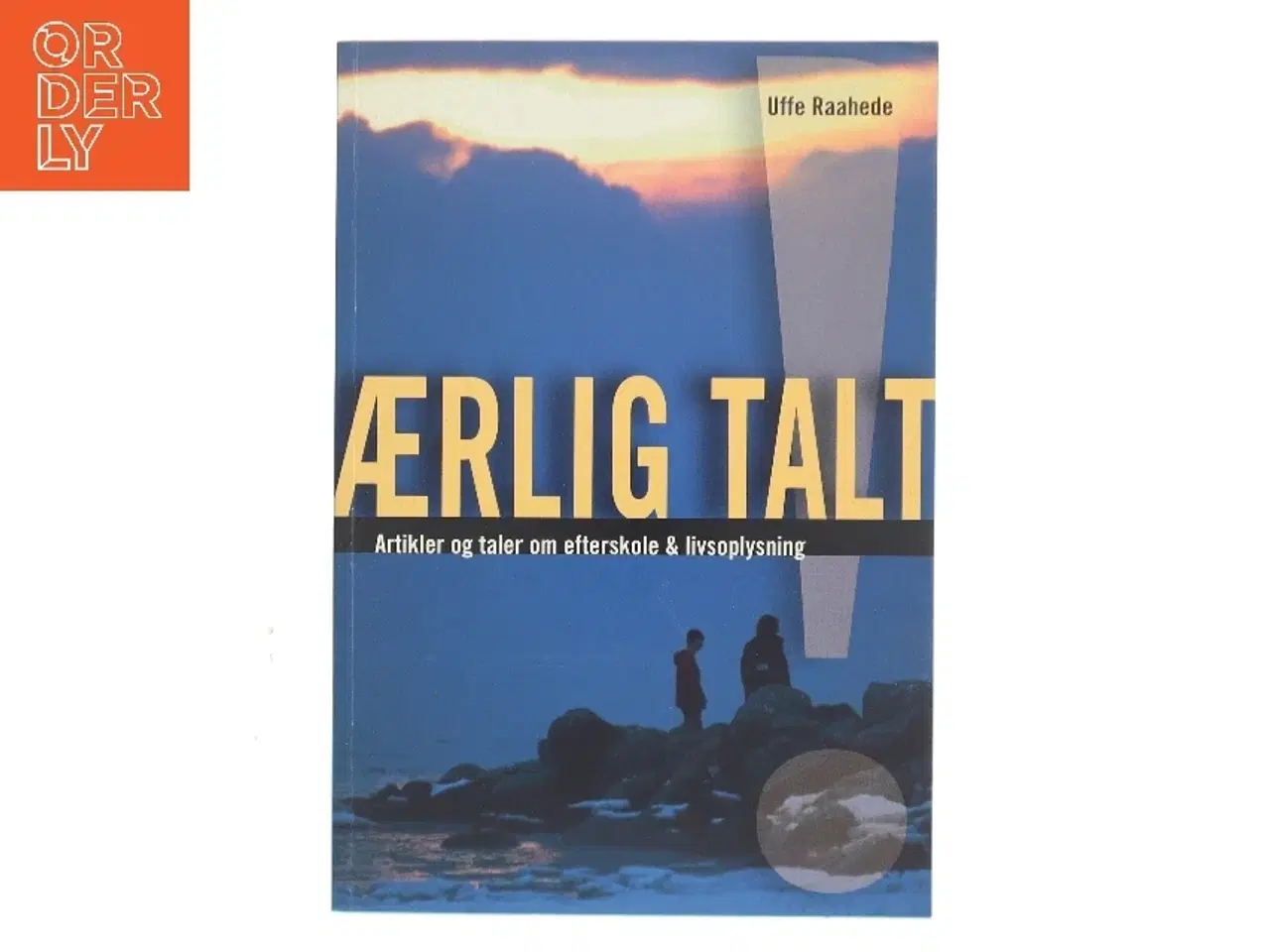 Billede 1 - Ærlig talt! : artikler og taler om efterskole og livsoplysning af Uffe Raahede (Bog)
