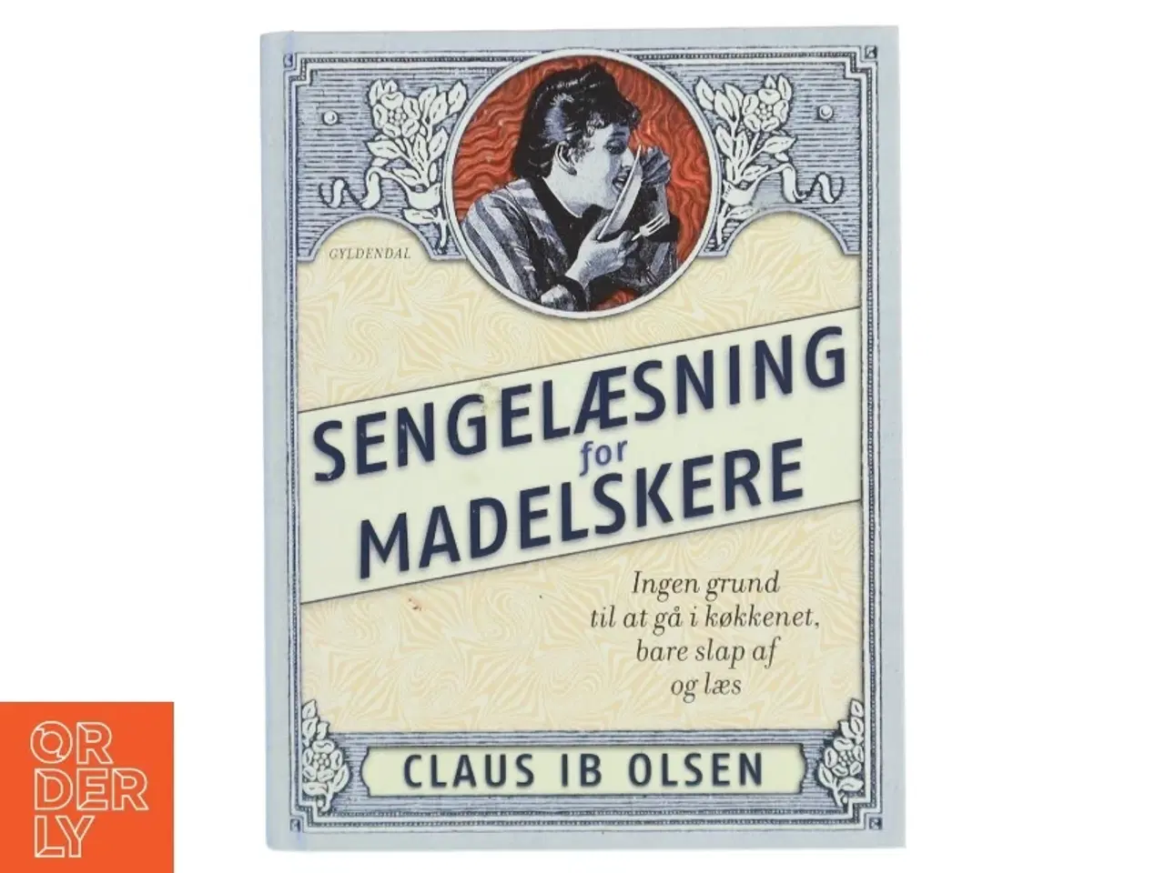 Billede 1 - Sengelæsning for madelskere : ingen grund til at gå i køkkenet, bare slap af og læs af Claus Ib Olsen (f. 1943) (Bog)