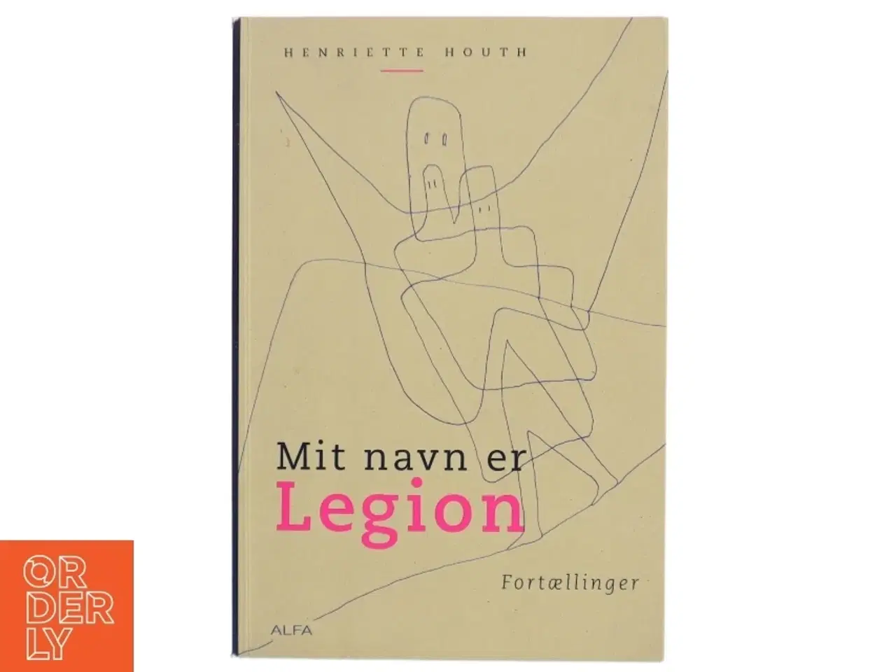 Billede 1 - Mit navn er Legion : fortællinger af Henriette Houth (Bog)