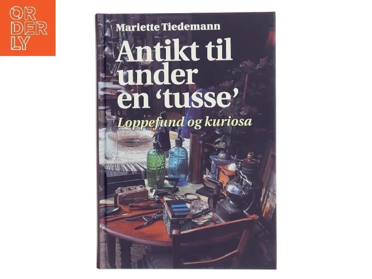 Billede 1 - Antikt til under en "tusse" : loppefund og kuriosa af Mariette Tiedemann (Bog)