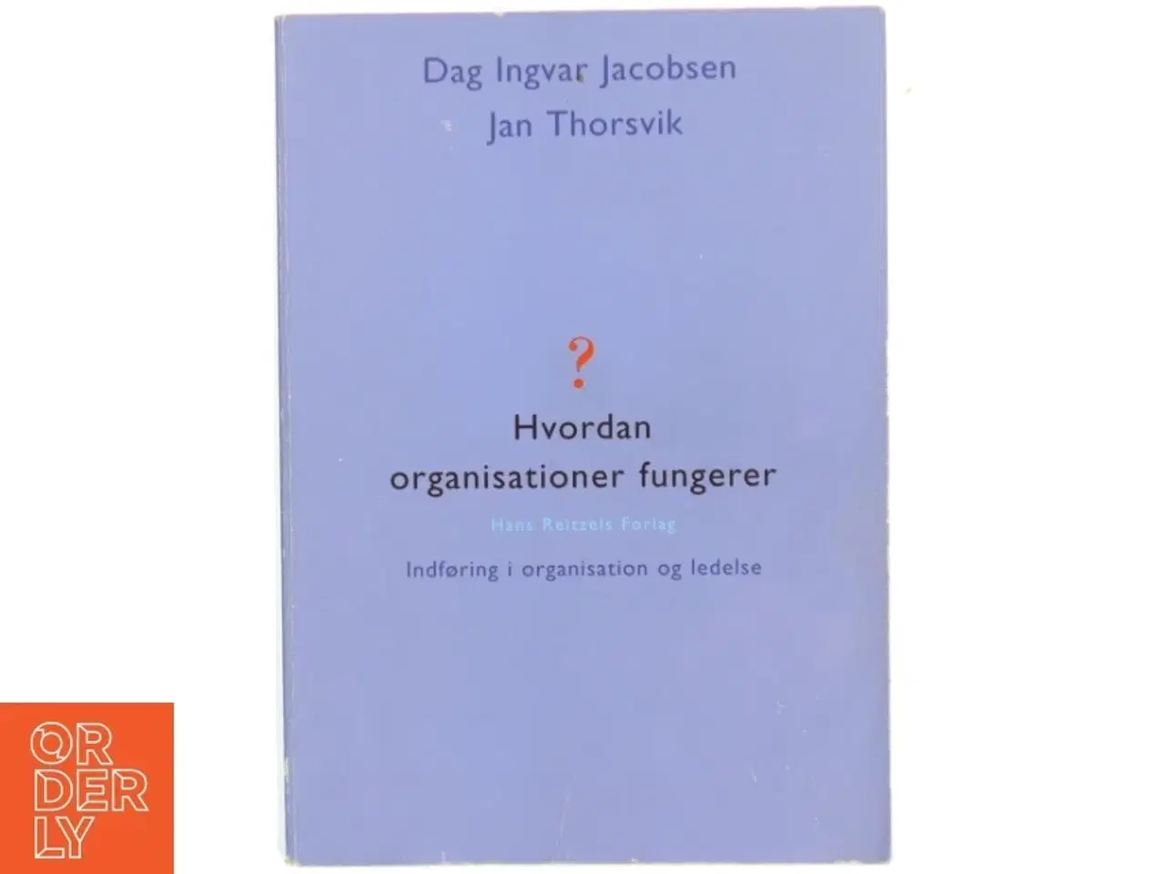 Billede 1 - Hvordan organisationer fungerer : indføring i organisation og ledelse af Dag Ingvar Jacobsen og Jan Thorsvik (Bog)