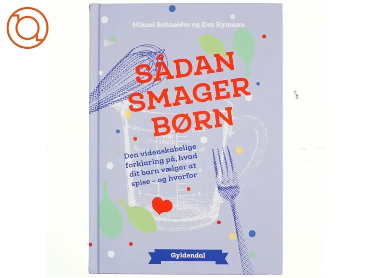 Billede 1 - Sådan smager børn : den videnskabelige forklaring på, hvad dit barn vælger at spise og hvorfor af Mikael Schneider (Bog)