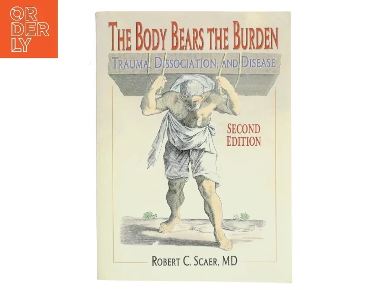 Billede 1 - The body bears the burden : trauma, dissociation, and disease af Robert C. Scaer (Bog)