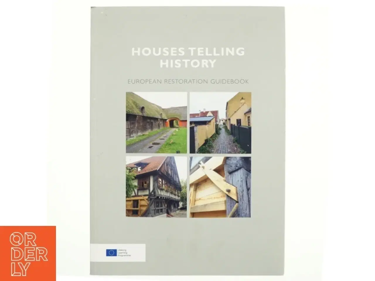 Billede 1 - Houses telling history : European restoration guidebook af Torsten Windmüller (Bog)