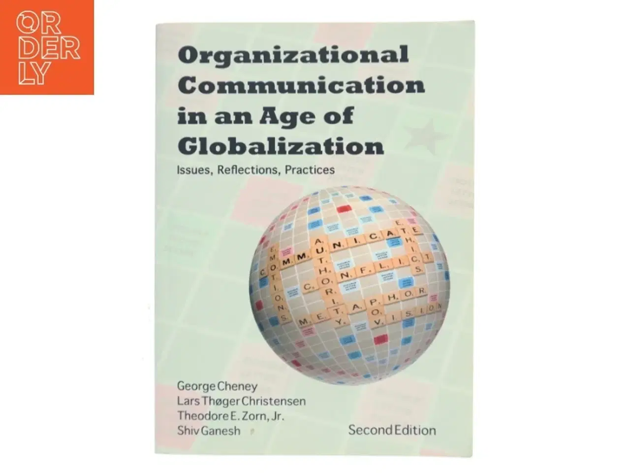 Billede 1 - Organizational communication in an age of globalization : issues, reflections, practices af George Cheney (Bog)