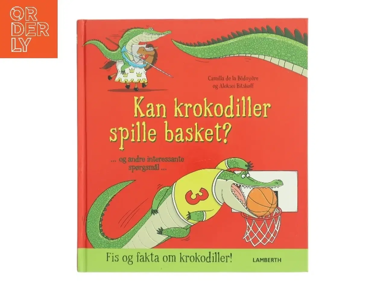 Billede 1 - Kan krokodiller spille basket? - og andre interessante spørgsmål af Camilla De la Bédoy&#232;re (Bog)