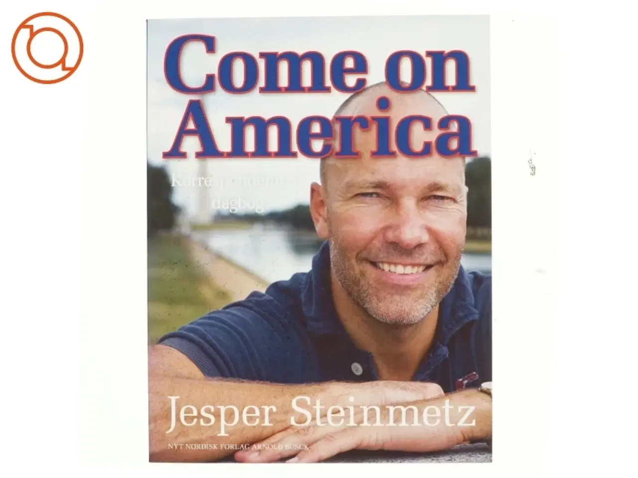 Billede 1 - Come on America : korrespondentens dagbog af Jesper Steinmetz (Bog)