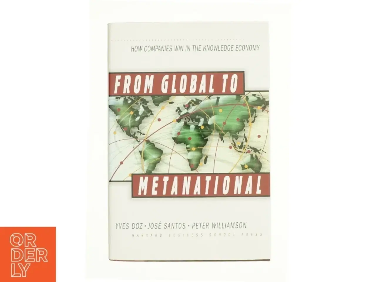 Billede 1 - From global to metanational : how companies win in the knowledge economy af Yves L. Doz (Bog)